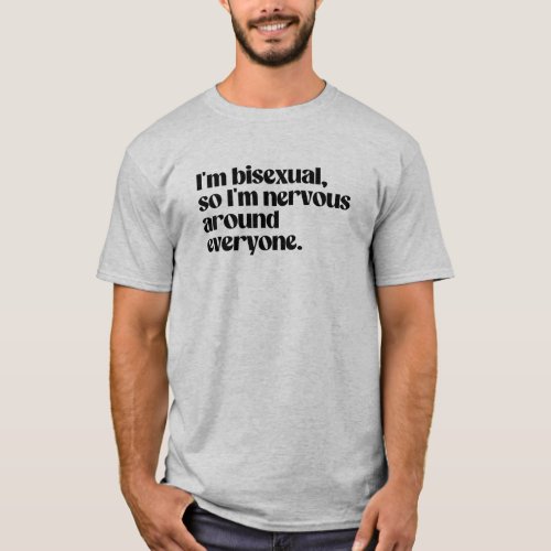 Im bisexual and nervous around everyone T_Shirt
