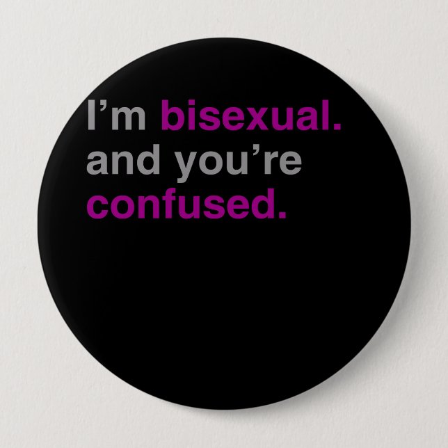I'm bisexual and you're confused button (Front)