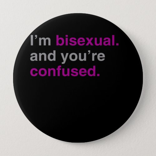 Im bisexual and youre confused button