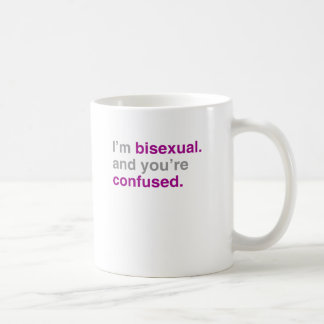 I'm bisexual and you're confused coffee mug