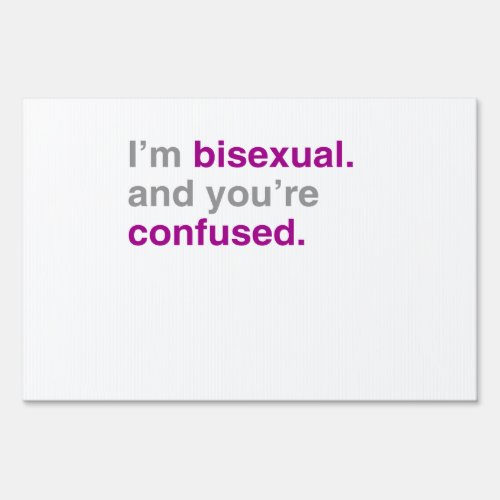 Im bisexual and youre confused sign