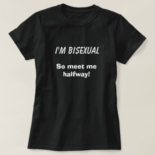 Im Bisexual So Meet Me Halfway Funny Dirty Humor T_Shirt