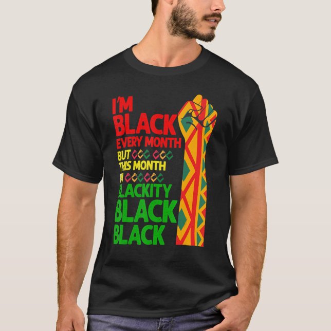 I'm Black Every Month But This Month I'm Blackity  T-Shirt (Front)