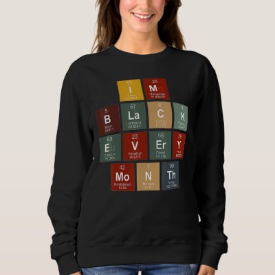 I'm Black History Month Science Periodic Table of  Sweatshirt