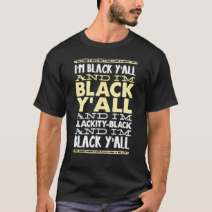 I'm Black Ya'll T-Shirt