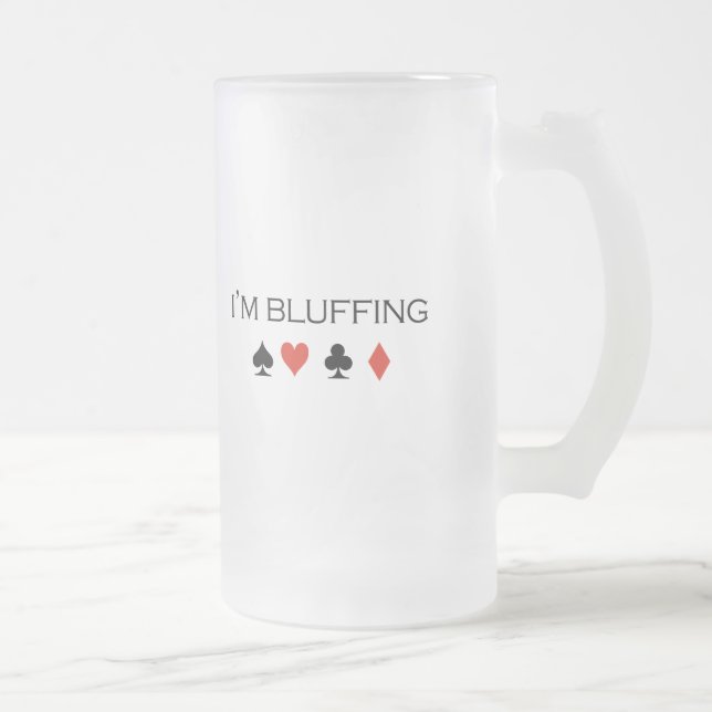 I'm bluffing T-shirt Frosted Glass Beer Mug (Right)
