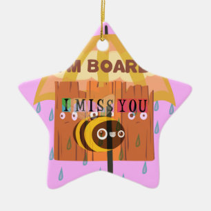 "I'm Board – I Miss You: A Playful & Puny Greeting Ceramic Ornament