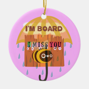 "I'm Board – I Miss You: A Playful & Puny Greeting Ceramic Ornament