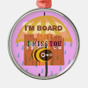 "I'm Board – I Miss You: A Playful & Puny Greeting Metal Ornament