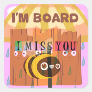 "I'm Board – I Miss You: A Playful & Puny Greeting Square Sticker