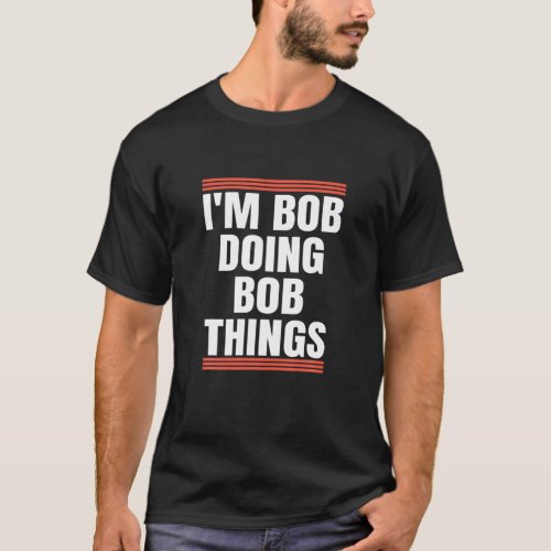 Im Bob Doing Bob Things Dad And Grandpa Holiday T_Shirt