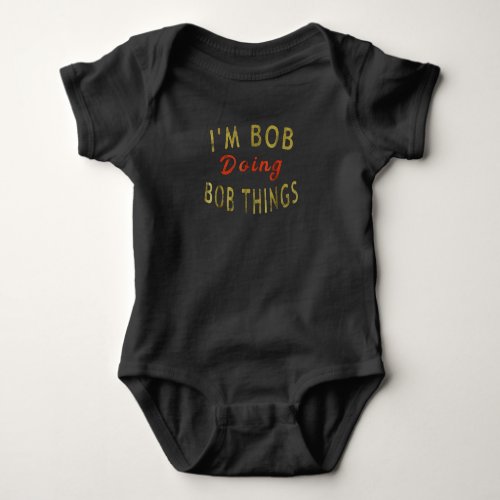 Im Bob Doing Bob Things Funny Saying Gift Holiday Baby Bodysuit