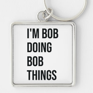 I'm Bob Doing Bob Things Keychains, I'm Bob Doing Keychain