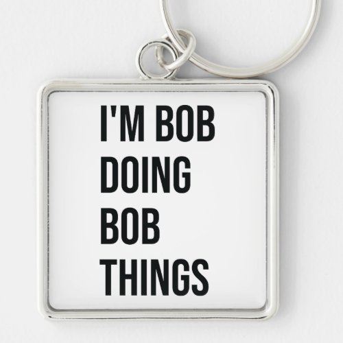 Im Bob Doing Bob Things Keychains Im Bob Doing  Keychain