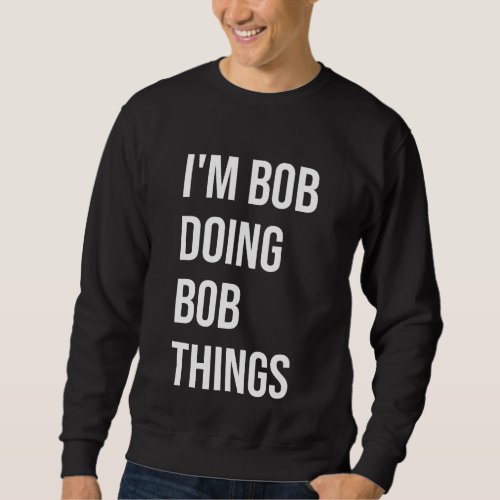 Im Bob Doing Bob Things Mens Sweatshirt