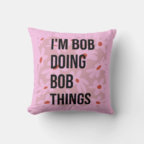 Im Bob Doing Bob Things Throw Pillows