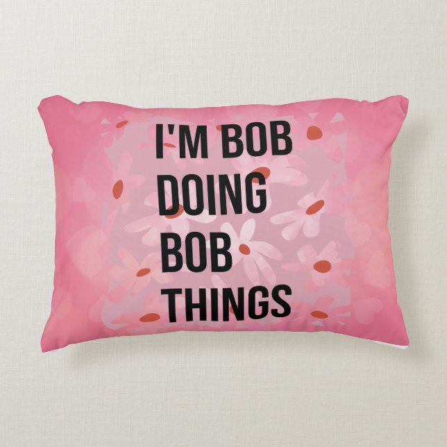 I'm Bob Doing Bob Things Throw Pillows, I'm Bob  Accent Pillow (Front)