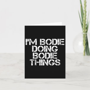 I'm Bodie Doing Bodie Things Name Funny Birthday I Card