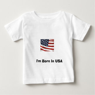 I'm Born In USA Baby T-Shirt