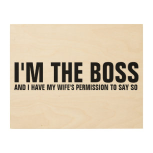 I'M BOSS & HAVE WIFE'S PERMISSION TO SAY SO, SIGN