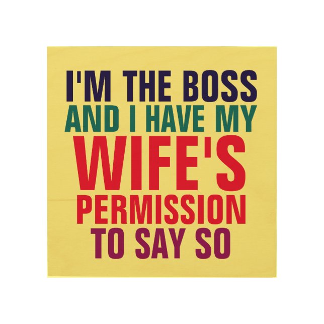 I'M BOSS & HAVE WIFE'S PERMISSION TO SAY,WALL SIGN (Front)
