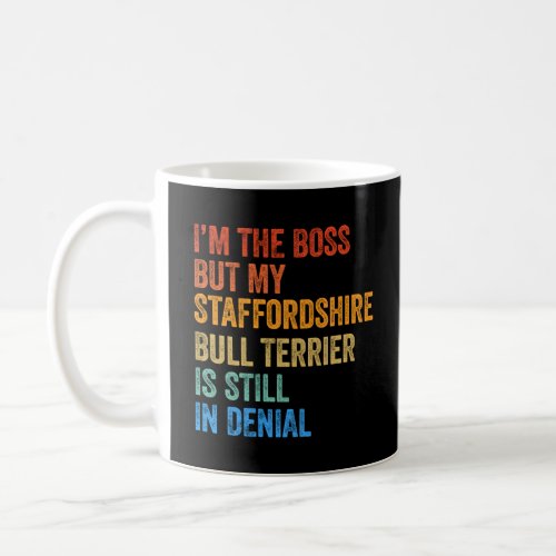 Im Boss Staffordshire Bull Terrier Still Denial  Coffee Mug