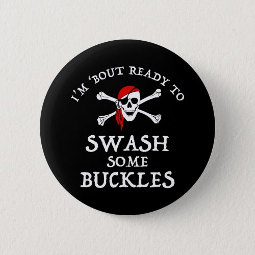 Im Bout Ready To Swash Some Buckles Button