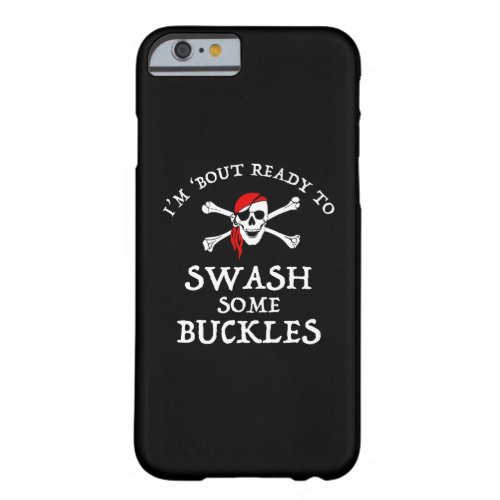 Im Bout Ready To Swash Some Buckles Barely There iPhone 6 Case