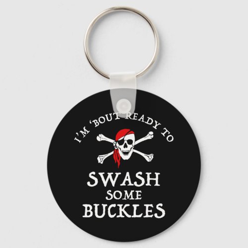 Im Bout Ready To Swash Some Buckles Keychain