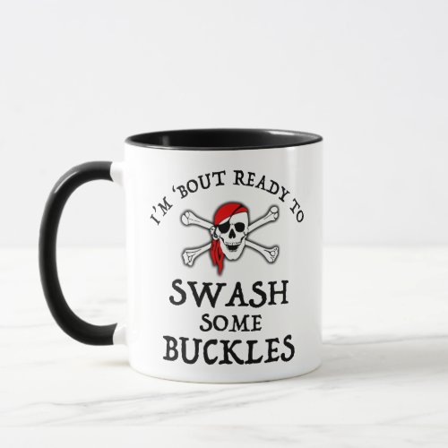 Im Bout Ready To Swash Some Buckles Mug