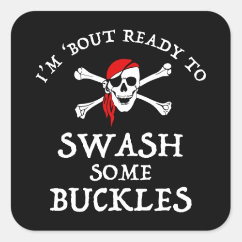 Im Bout Ready To Swash Some Buckles Square Sticker