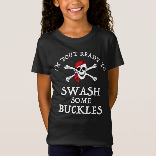 Im Bout Ready To Swash Some Buckles T_Shirt