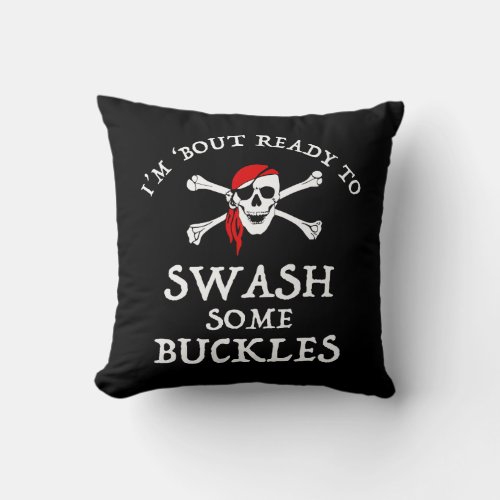 Im Bout Ready To Swash Some Buckles Throw Pillow