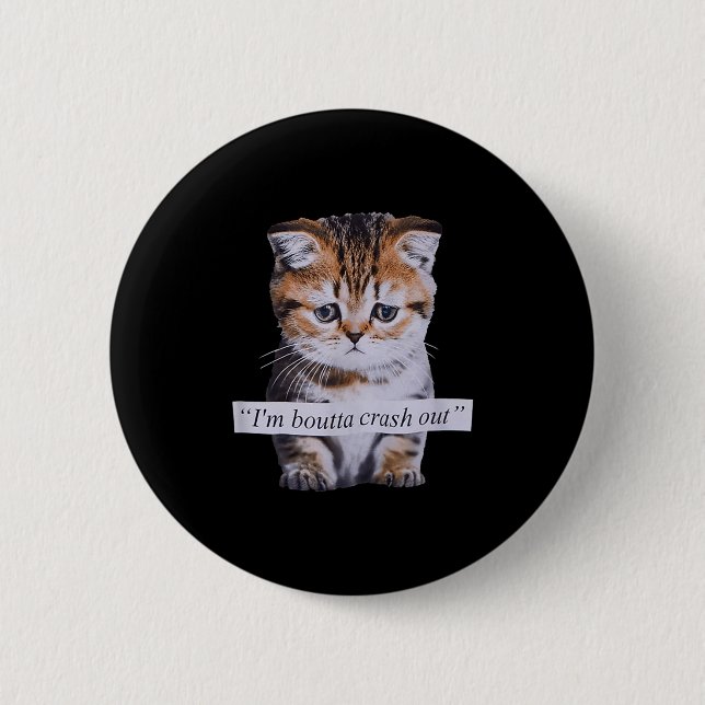 I'm Boutta Crash Out Funny Sarcasm Quotes Meme Cat Button (Front)