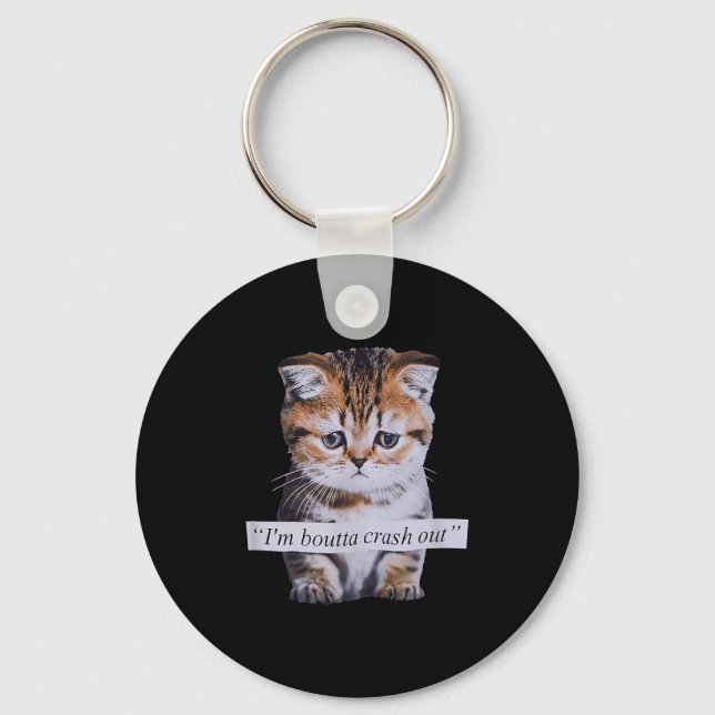 I'm Boutta Crash Out Funny Sarcasm Quotes Meme Cat Keychain (Front)