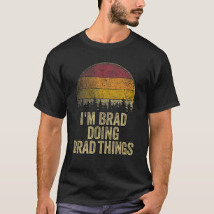 I'M BRAD DOING BRAD THINGS Funny Retro Humor Name T-Shirt