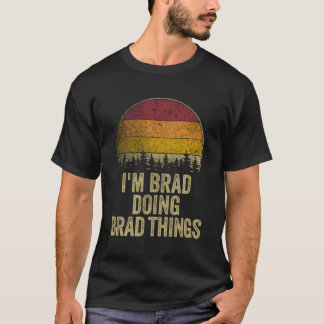 I'M Brad Doing Brad Things Funny Retro Humor Name T-Shirt