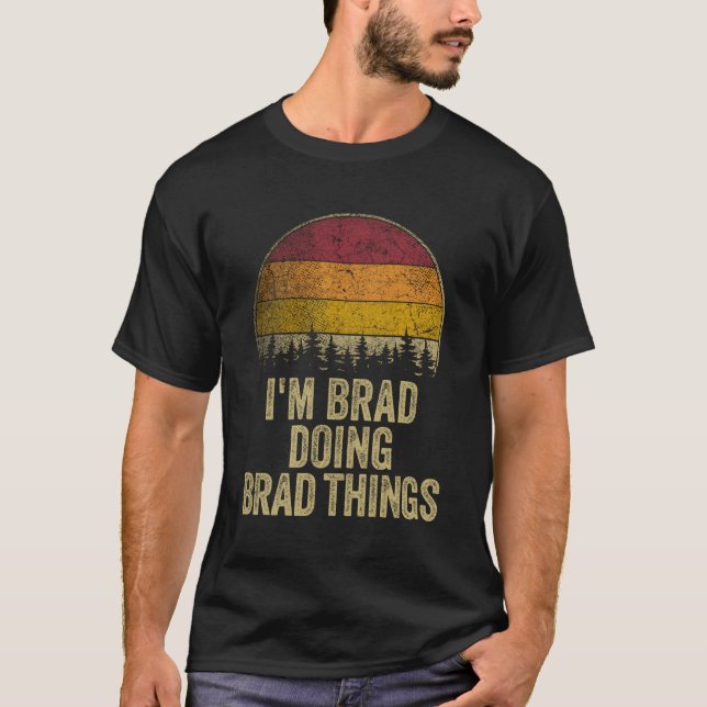 I'M Brad Doing Brad Things Funny Retro Humor Name  T-Shirt (Front)
