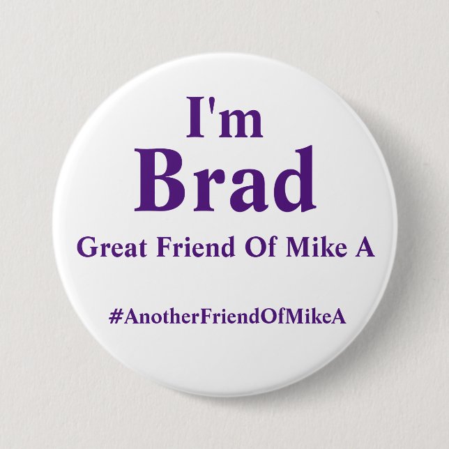 I'm Brad - Great Friend Of Mike A Pinback Button (Front)