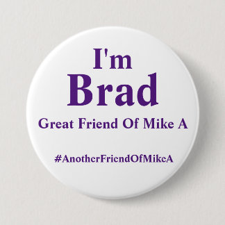 I'm Brad - Great Friend Of Mike A Pinback Button
