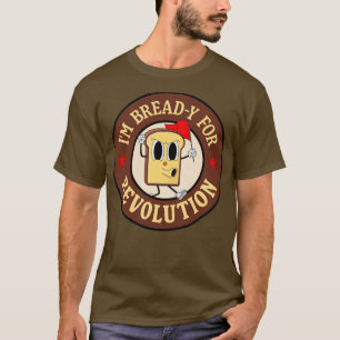 Im Bready For Revolution Funny Left Wing Pun T-Shirt
