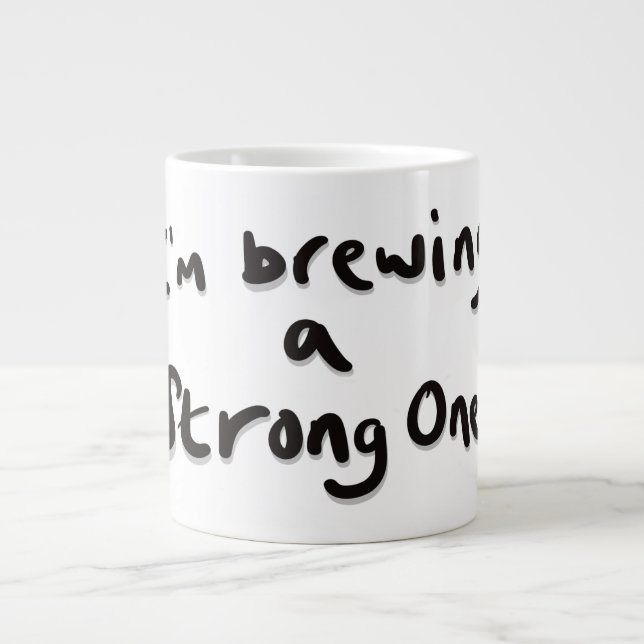 I'm brewing a strong one giant coffee mug (Front)