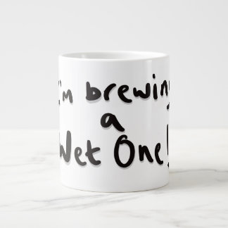 I'm brewing a wet one giant coffee mug