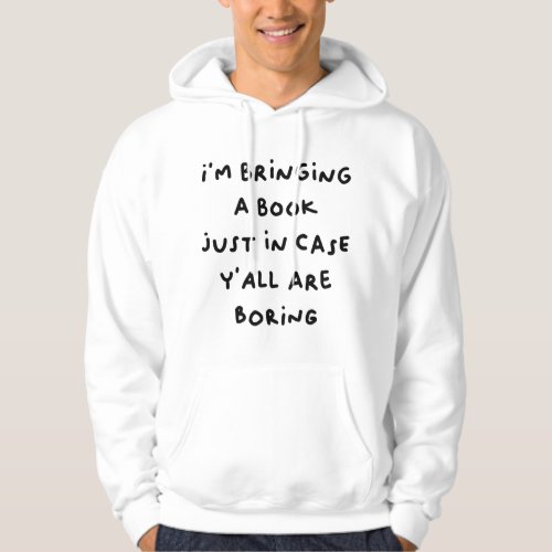 im bringing a just in case yall are boring hoodie