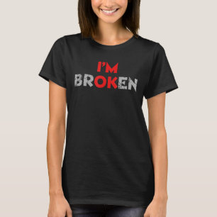 I'm Broken I'm Ok Invisible Illness Men Women I'm T-Shirt