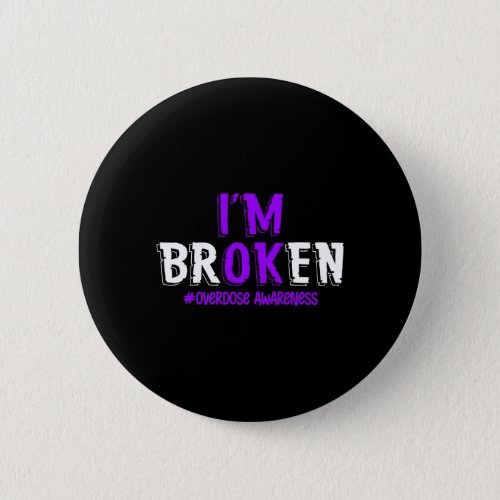 Im Broken Overdose Pruple Ribbon Overdose Awarene Button