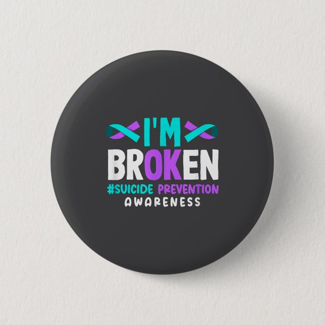I'm Broken Suicide Prevention Awareness  Button (Front)