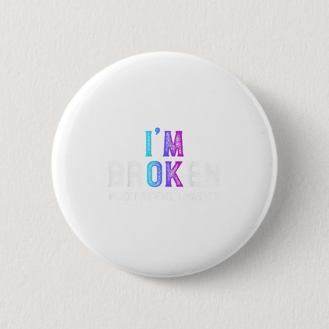 I'm Broken Suicide Prevention Awareness Mental Hea Button (Front)