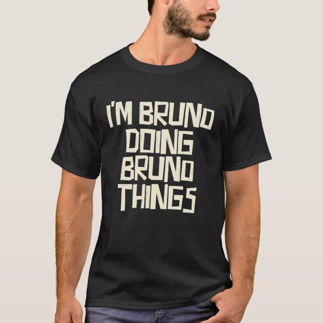 I'm Bruno doing Bruno things T-Shirt (Front)