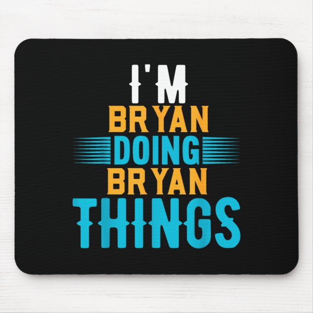I'm Bryan Doing Bryan Things Name Bryan  Mouse Pad (Front)
